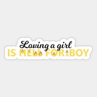 Loving a girl is hell for a boy Sticker